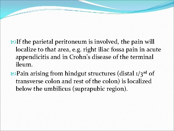  If the parietal peritoneum is involved, the pain will localize to that area,