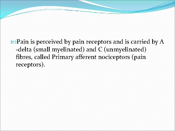  Pain is perceived by pain receptors and is carried by A -delta (small