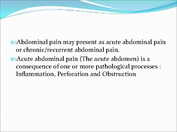  Abdominal pain may present as acute abdominal pain or chronic/recurrent abdominal pain. Acute