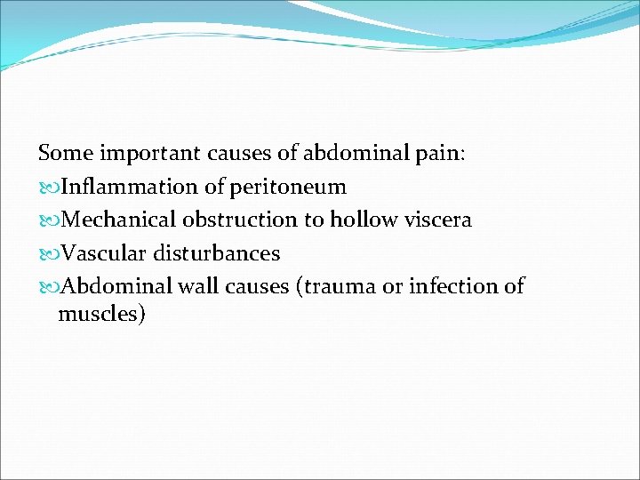 Some important causes of abdominal pain: Inflammation of peritoneum Mechanical obstruction to hollow viscera