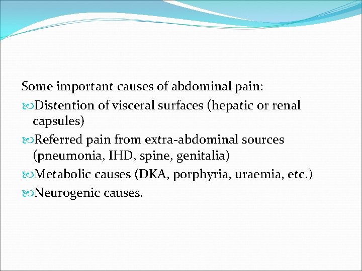 Some important causes of abdominal pain: Distention of visceral surfaces (hepatic or renal capsules)