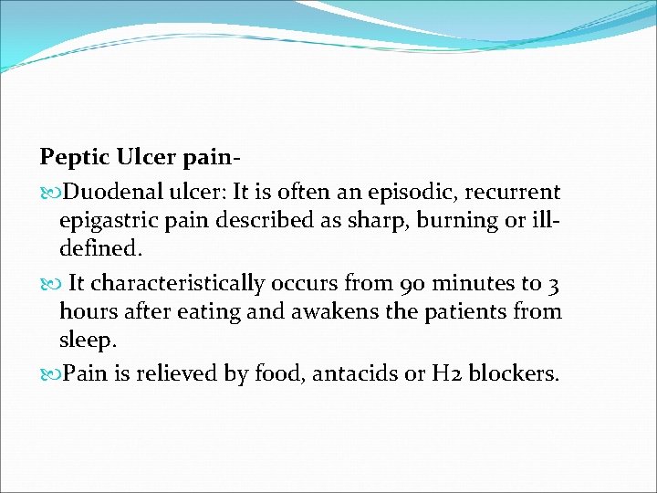 Peptic Ulcer pain Duodenal ulcer: It is often an episodic, recurrent epigastric pain described