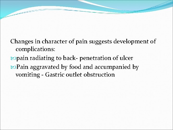 Changes in character of pain suggests development of complications: pain radiating to back- penetration