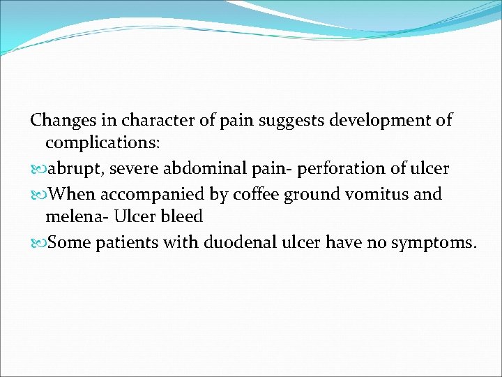 Changes in character of pain suggests development of complications: abrupt, severe abdominal pain- perforation