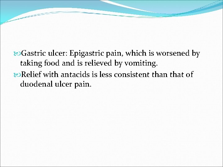  Gastric ulcer: Epigastric pain, which is worsened by taking food and is relieved