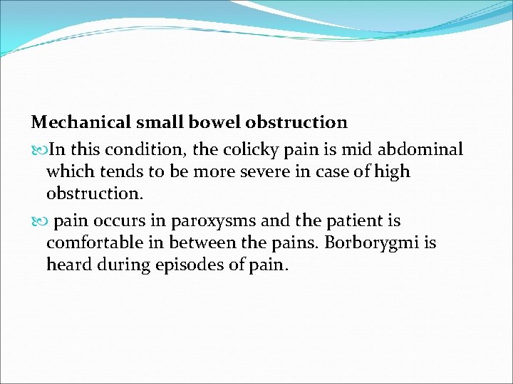 Mechanical small bowel obstruction In this condition, the colicky pain is mid abdominal which