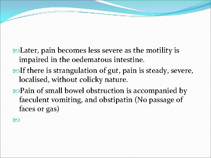  Later, pain becomes less severe as the motility is impaired in the oedematous