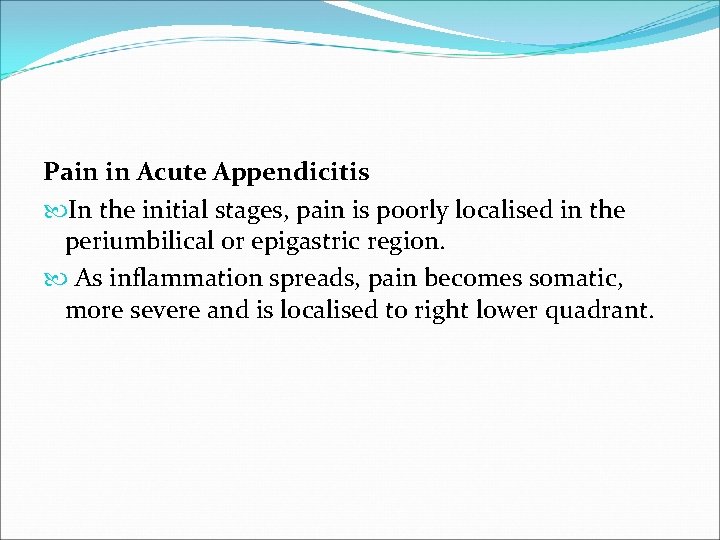 Pain in Acute Appendicitis In the initial stages, pain is poorly localised in the