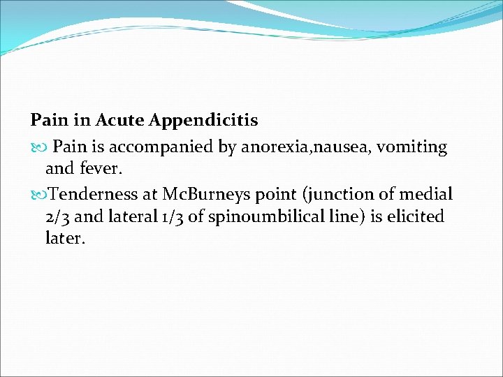 Pain in Acute Appendicitis Pain is accompanied by anorexia, nausea, vomiting and fever. Tenderness