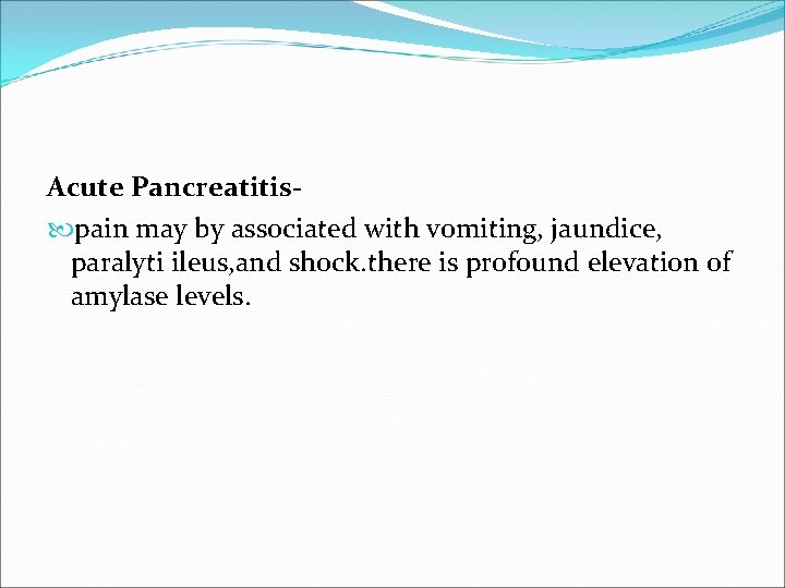 Acute Pancreatitis pain may by associated with vomiting, jaundice, paralyti ileus, and shock. there