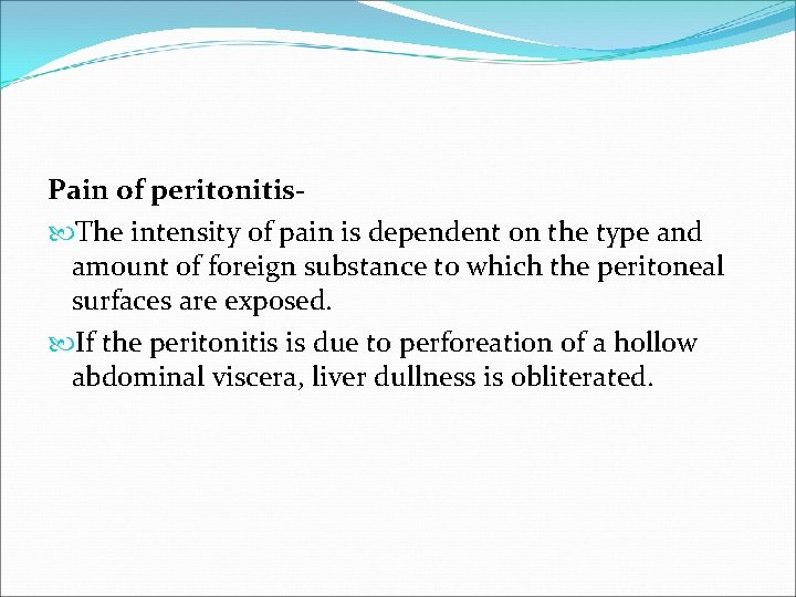 Pain of peritonitis The intensity of pain is dependent on the type and amount