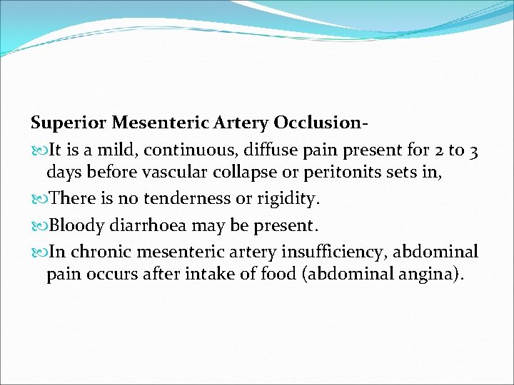 Superior Mesenteric Artery Occlusion It is a mild, continuous, diffuse pain present for 2