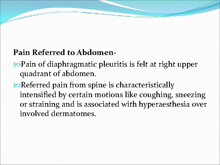 Pain Referred to Abdomen Pain of diaphragmatic pleuritis is felt at right upper quadrant