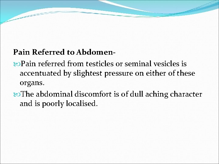 Pain Referred to Abdomen Pain referred from testicles or seminal vesicles is accentuated by