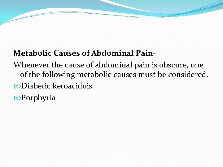 Metabolic Causes of Abdominal Pain. Whenever the cause of abdominal pain is obscure, one