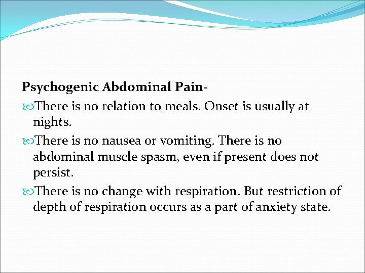 Psychogenic Abdominal Pain There is no relation to meals. Onset is usually at nights.