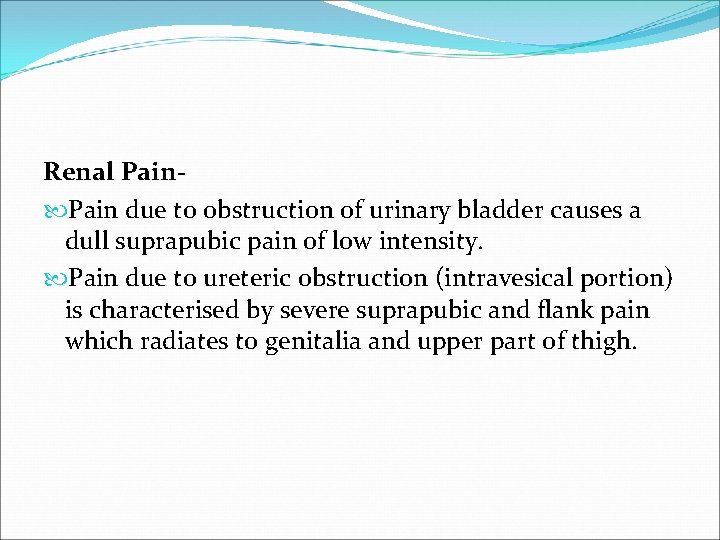 Renal Pain due to obstruction of urinary bladder causes a dull suprapubic pain of