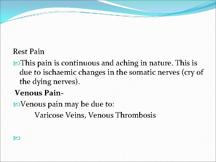 Rest Pain This pain is continuous and aching in nature. This is due to