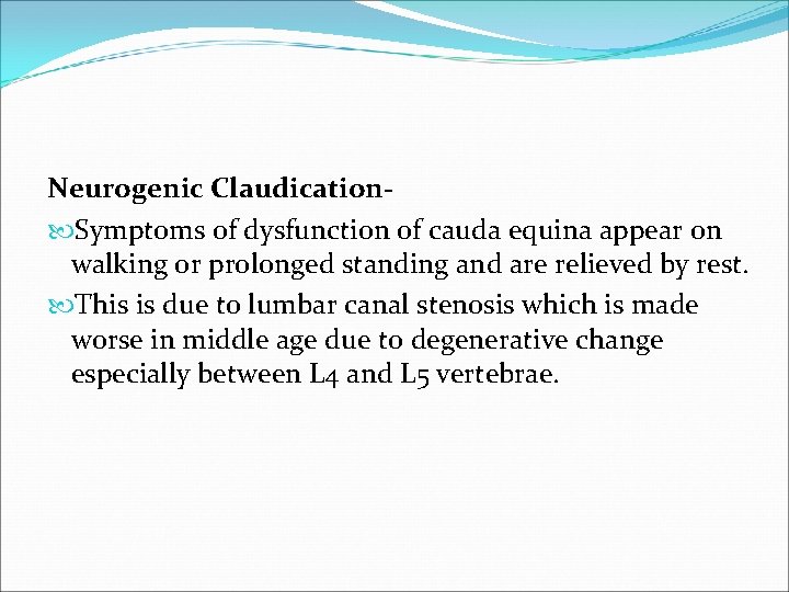 Neurogenic Claudication Symptoms of dysfunction of cauda equina appear on walking or prolonged standing