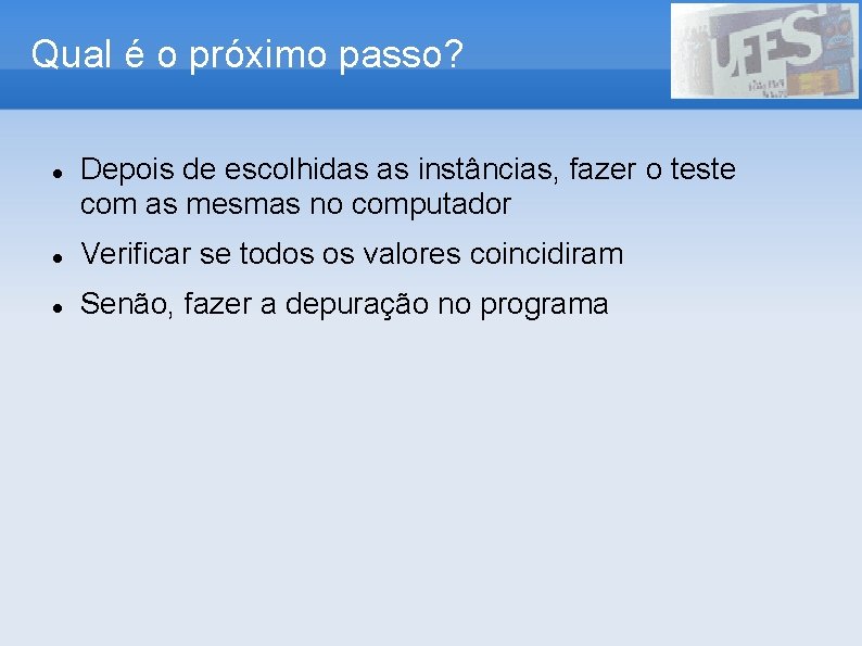 Qual é o próximo passo? Depois de escolhidas as instâncias, fazer o teste com