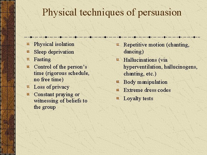 Physical techniques of persuasion Physical isolation Sleep deprivation Fasting Control of the person’s time