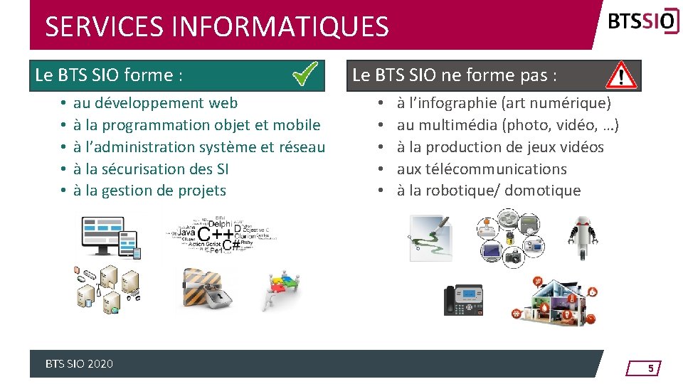 SERVICES INFORMATIQUES Le BTS SIO forme : • • • au développement web à