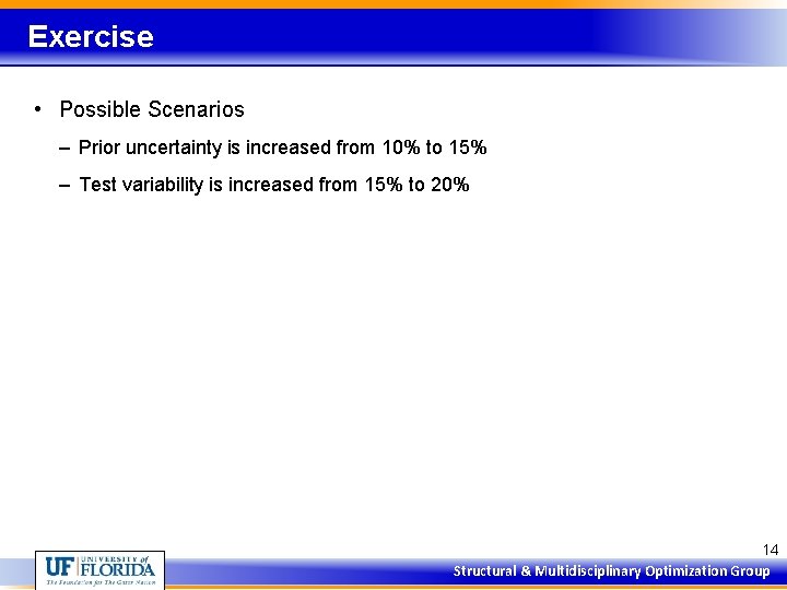 Exercise • Possible Scenarios – Prior uncertainty is increased from 10% to 15% –