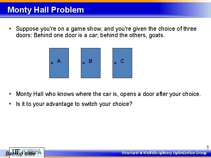 Monty Hall Problem • Suppose you're on a game show, and you're given the