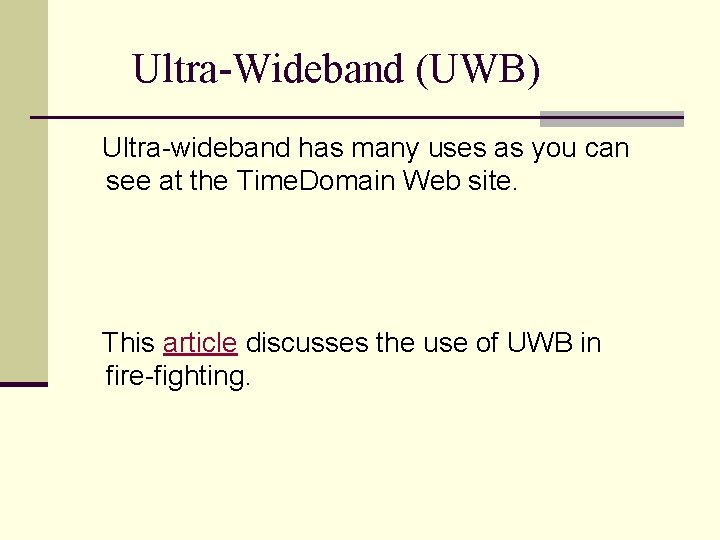 Ultra-Wideband (UWB) Ultra-wideband has many uses as you can see at the Time. Domain