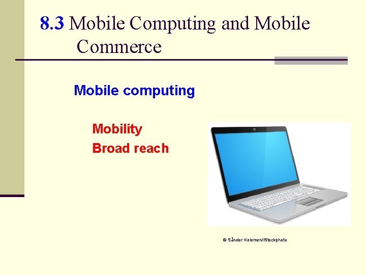 8. 3 Mobile Computing and Mobile Commerce Mobile computing Mobility Broad reach © Såndor