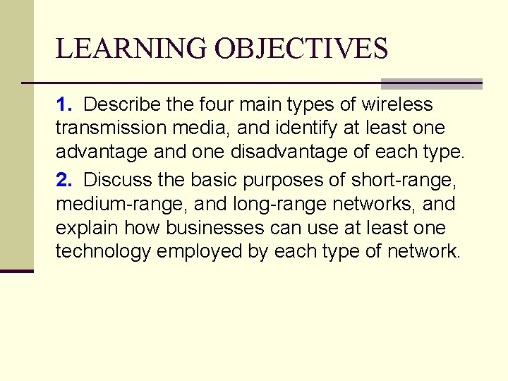 LEARNING OBJECTIVES 1. Describe the four main types of wireless transmission media, and identify