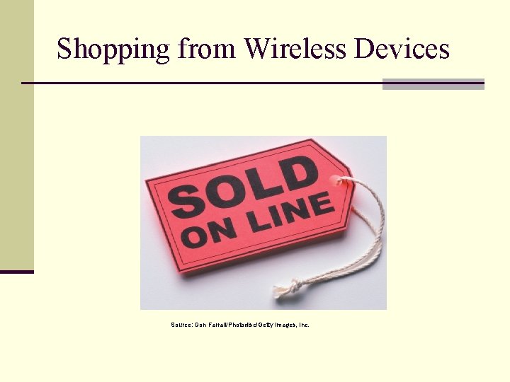 Shopping from Wireless Devices Source: Don Farrall/Photodisc/Getty Images, Inc. 
