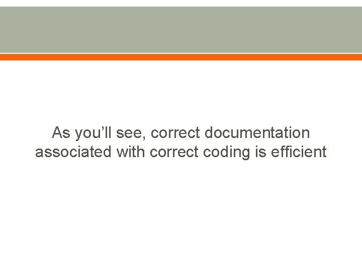 As you’ll see, correct documentation associated with correct coding is efficient 