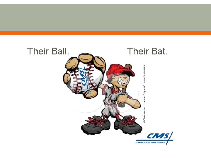 Their Ball. Their Bat. 