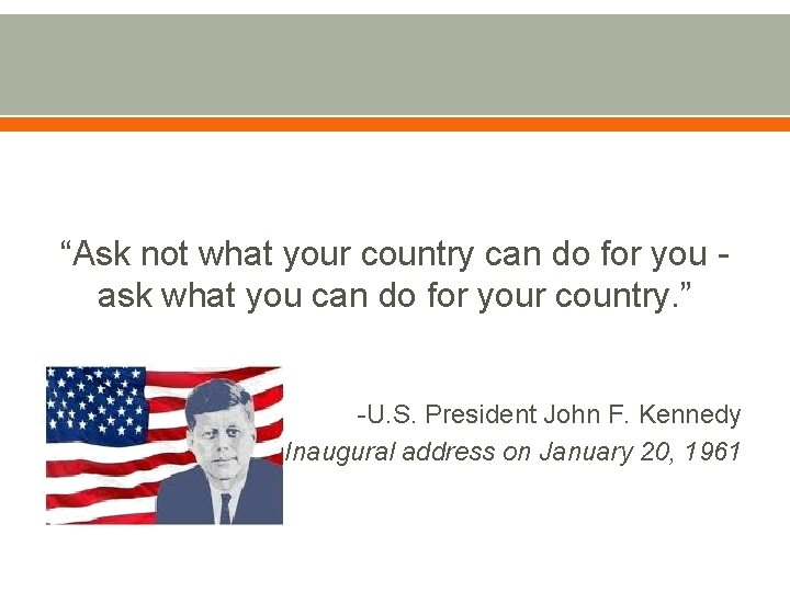 “Ask not what your country can do for you ask what you can do