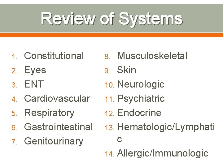 Review of Systems 1. 2. 3. 4. 5. 6. 7. Constitutional Eyes ENT Cardiovascular