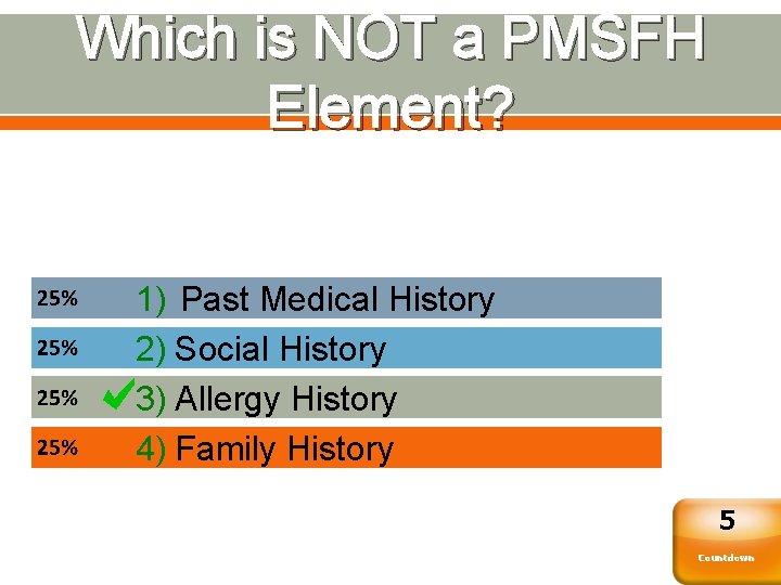 Which is NOT a PMSFH Element? 1) Past Medical History 2) Social History 3)