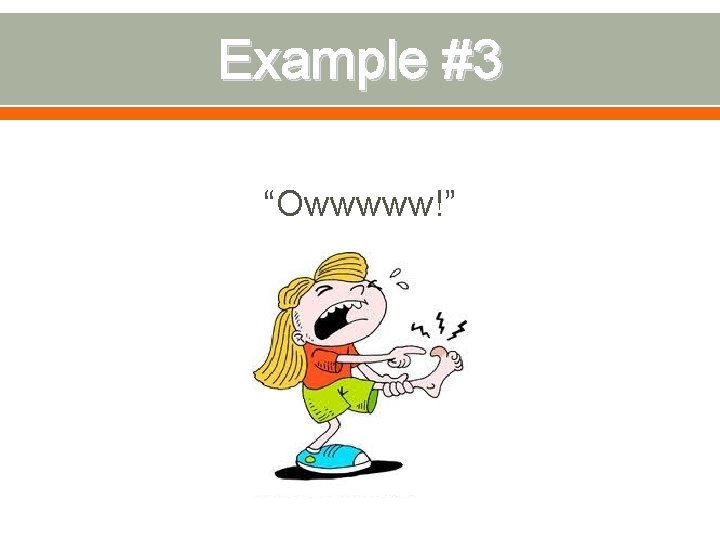 Example #3 “Owwwww!” 