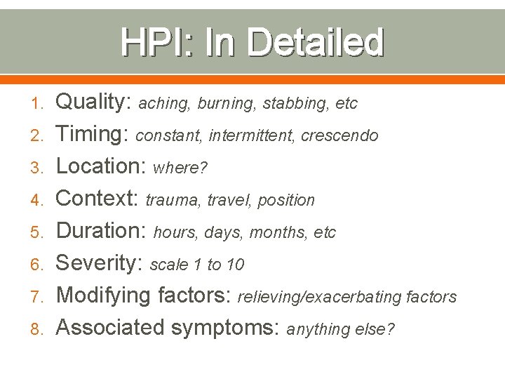 HPI: In Detailed 1. 2. 3. 4. 5. 6. 7. 8. Quality: aching, burning,