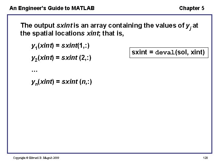 An Engineer’s Guide to MATLAB Chapter 5 The output sxint is an array containing