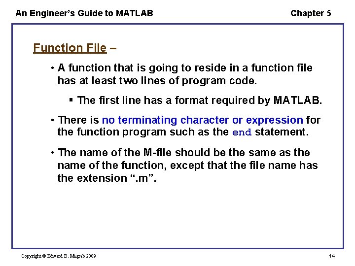 An Engineer’s Guide to MATLAB Chapter 5 Function File – • A function that