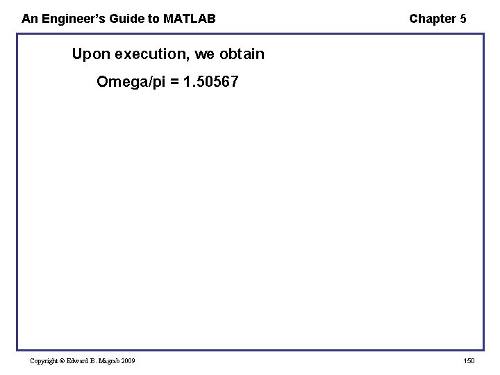 An Engineer’s Guide to MATLAB Chapter 5 Upon execution, we obtain Omega/pi = 1.