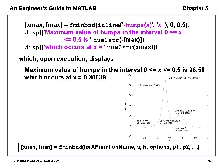 An Engineer’s Guide to MATLAB Chapter 5 [xmax, fmax] = fminbnd(inline('-humps(x)', 'x '), 0,