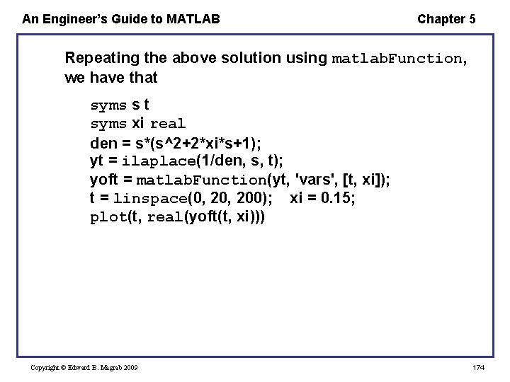 An Engineer’s Guide to MATLAB Chapter 5 Repeating the above solution using matlab. Function,