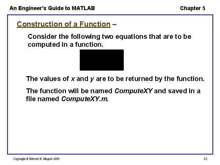 An Engineer’s Guide to MATLAB Chapter 5 Construction of a Function – Consider the