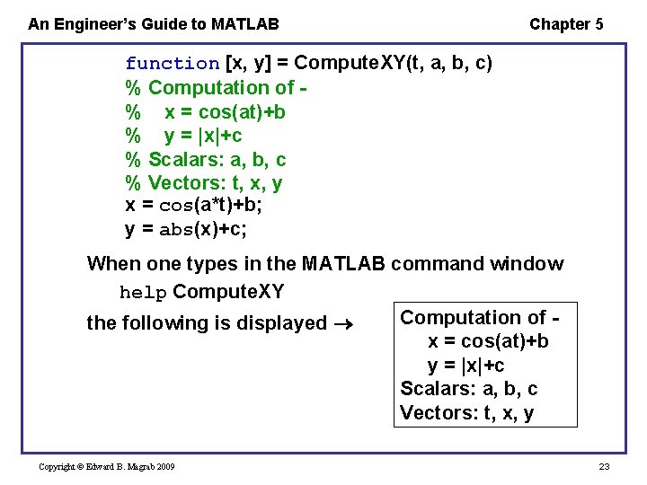 An Engineer’s Guide to MATLAB Chapter 5 function [x, y] = Compute. XY(t, a,