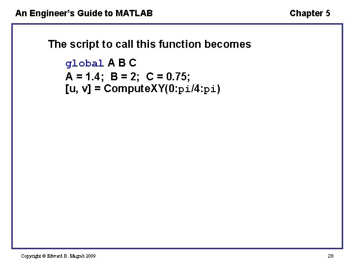 An Engineer’s Guide to MATLAB Chapter 5 The script to call this function becomes