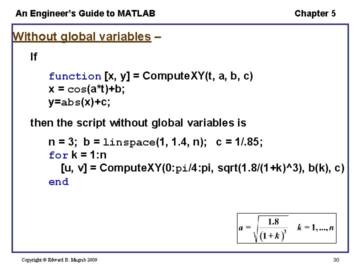An Engineer’s Guide to MATLAB Chapter 5 Without global variables – If function [x,