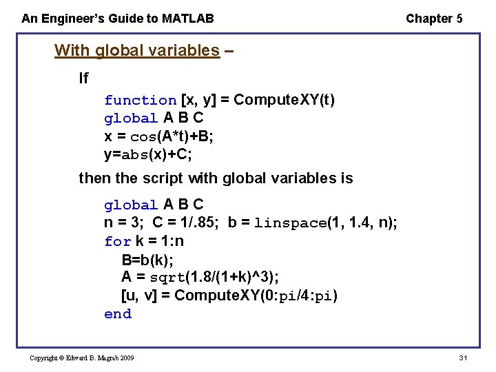 An Engineer’s Guide to MATLAB Chapter 5 With global variables – If function [x,