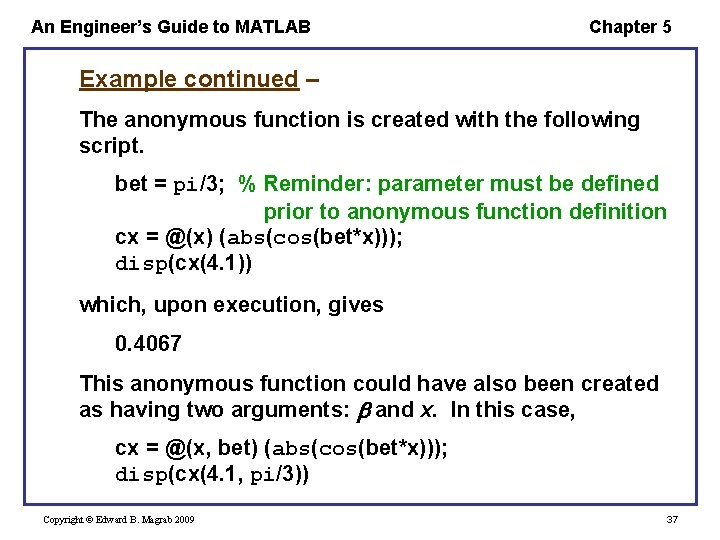 An Engineer’s Guide to MATLAB Chapter 5 Example continued – The anonymous function is